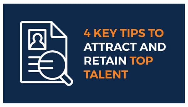 4 Key Tips to Attract and Retain Top Talent
